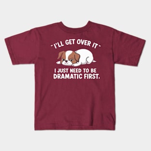 JUST NEED TO BE DRAMATIC FIRST Kids T-Shirt